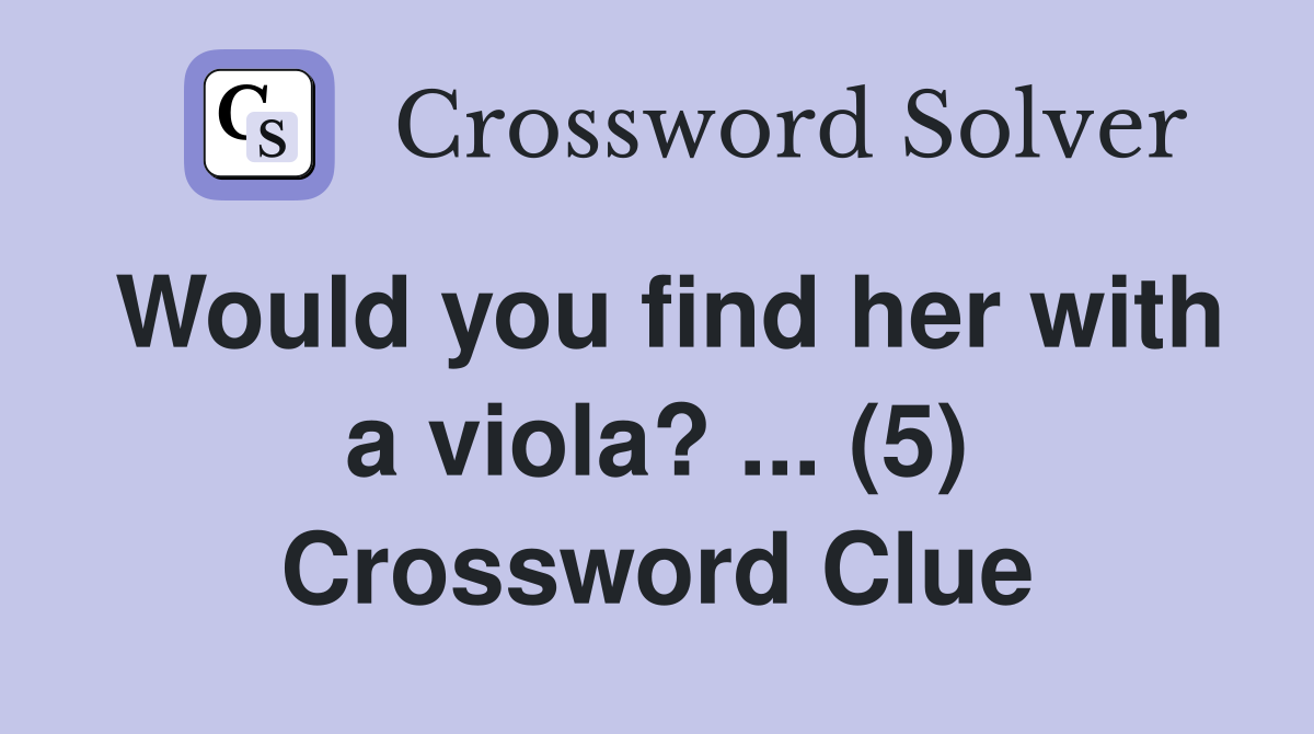 Would you find her with a viola? ... (5) Crossword Clue