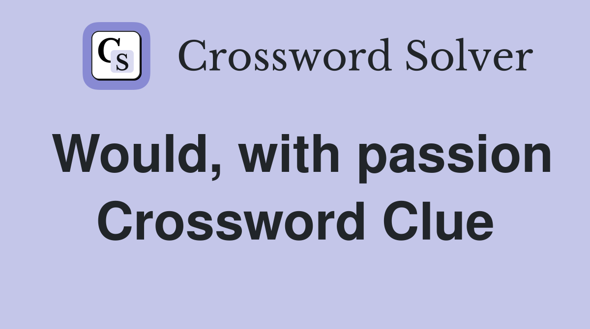 Would, with passion Crossword Clue