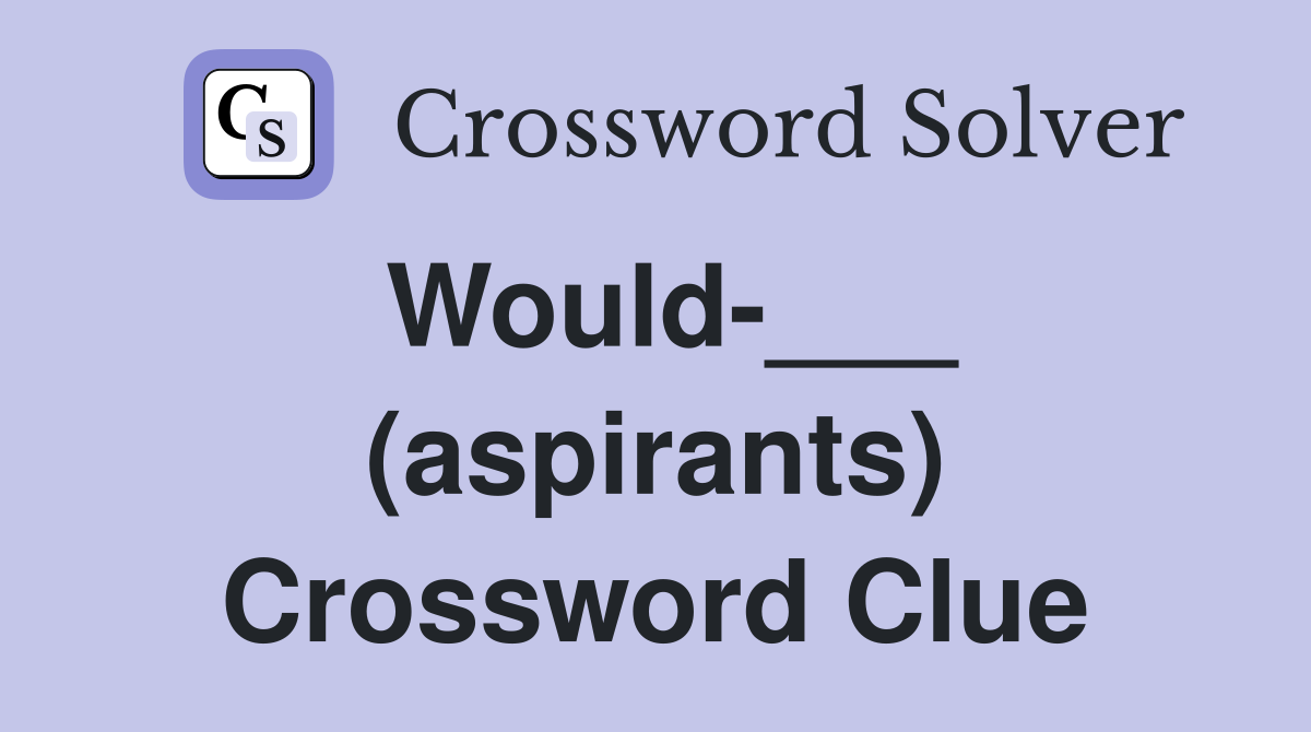Would-___ (aspirants) Crossword Clue