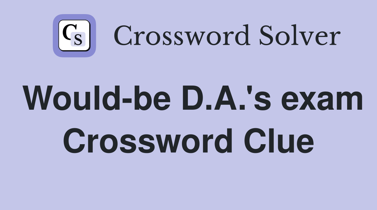 Would-be D.A.'s exam Crossword Clue