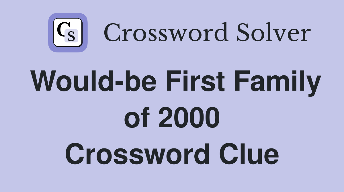 Would-be First Family of 2000 Crossword Clue