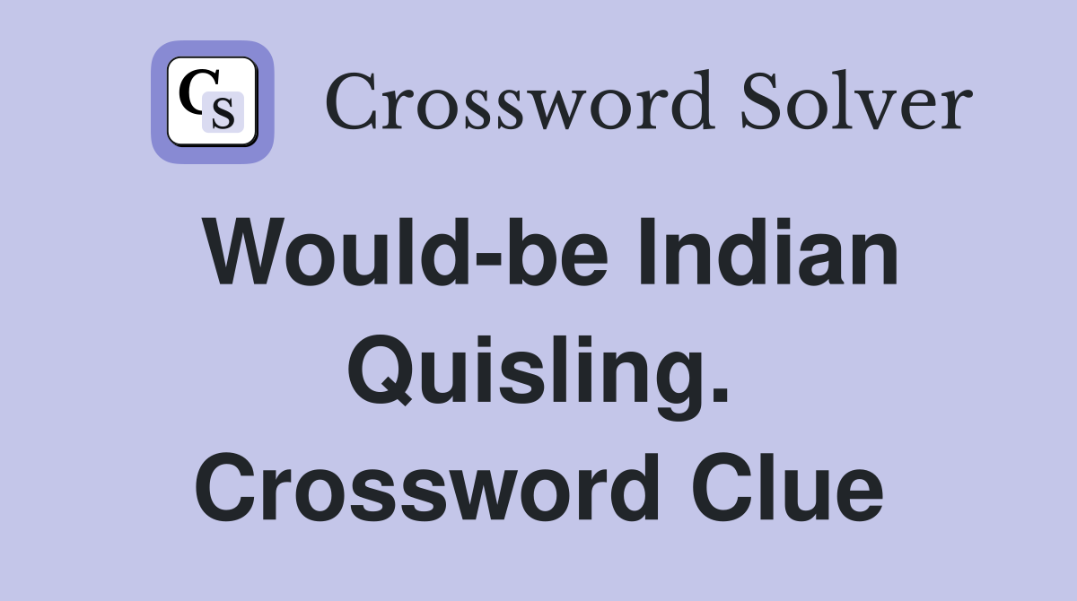 Would-be Indian Quisling. Crossword Clue