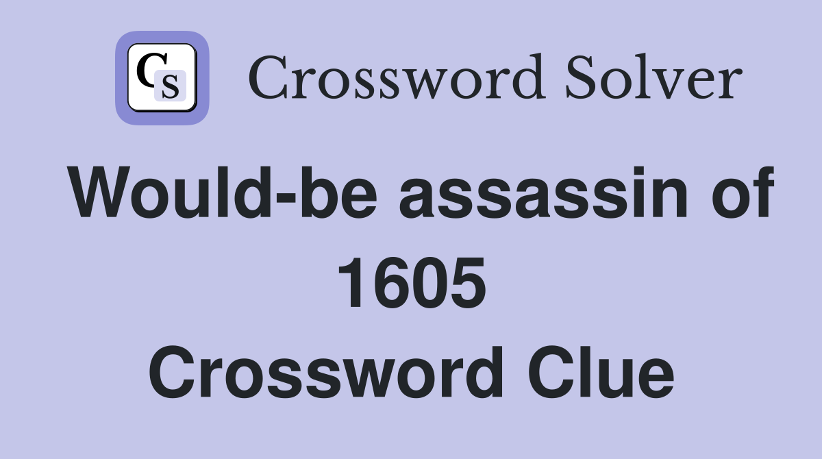 Would-be assassin of 1605 Crossword Clue