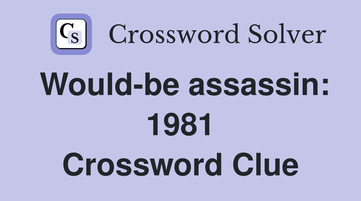 Would-be assassin: 1981 Crossword Clue
