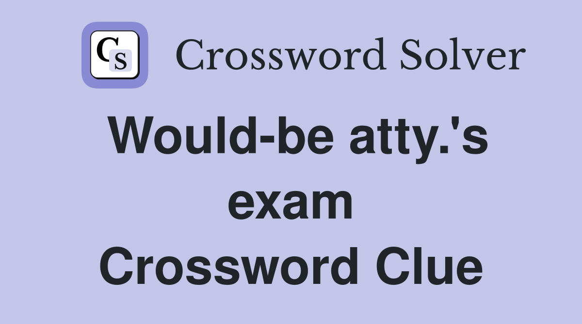Would-be atty.'s exam Crossword Clue