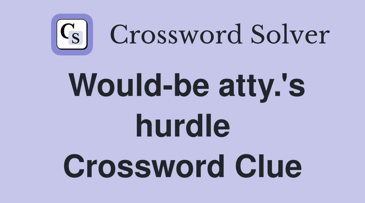 Would-be atty.'s hurdle Crossword Clue