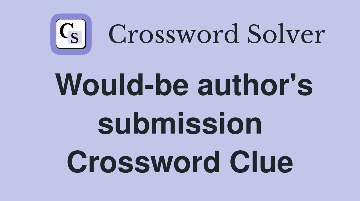 Would-be author's submission Crossword Clue