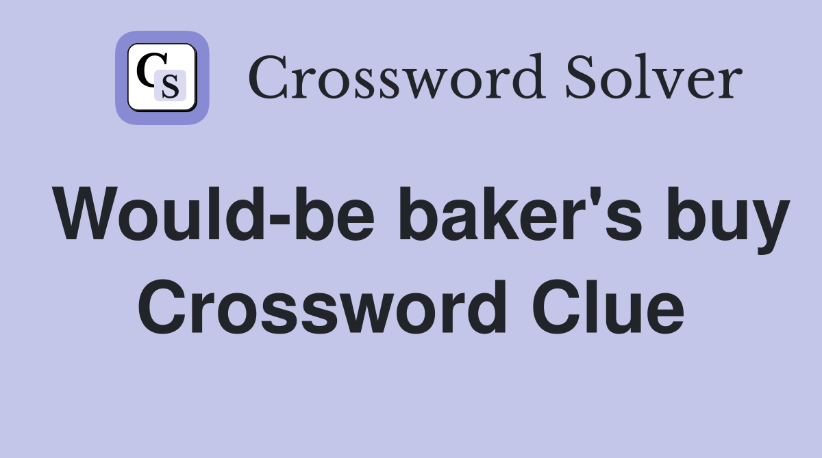 Would-be baker's buy Crossword Clue