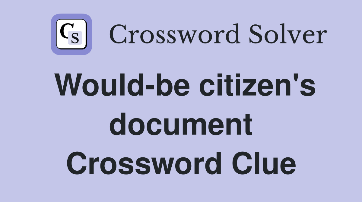 Would-be citizen's document Crossword Clue