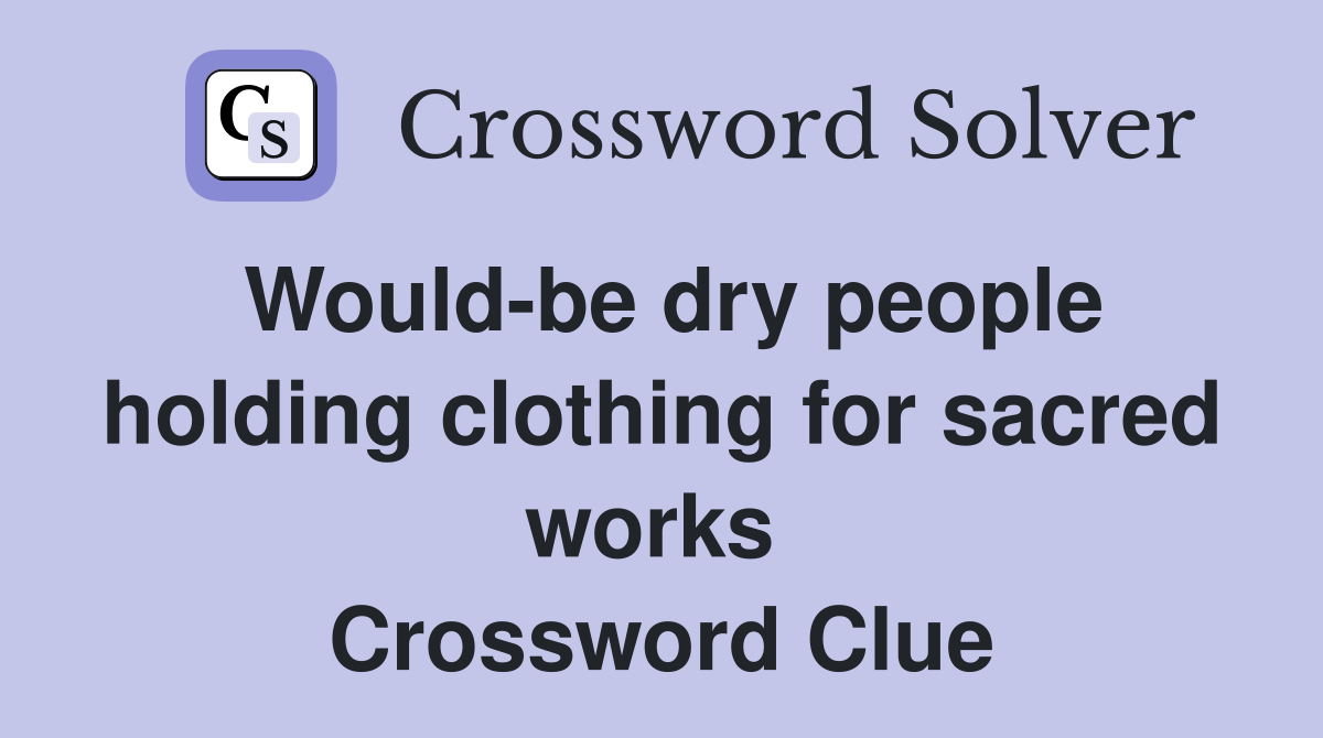 Would-be dry people holding clothing for sacred works  Crossword Clue