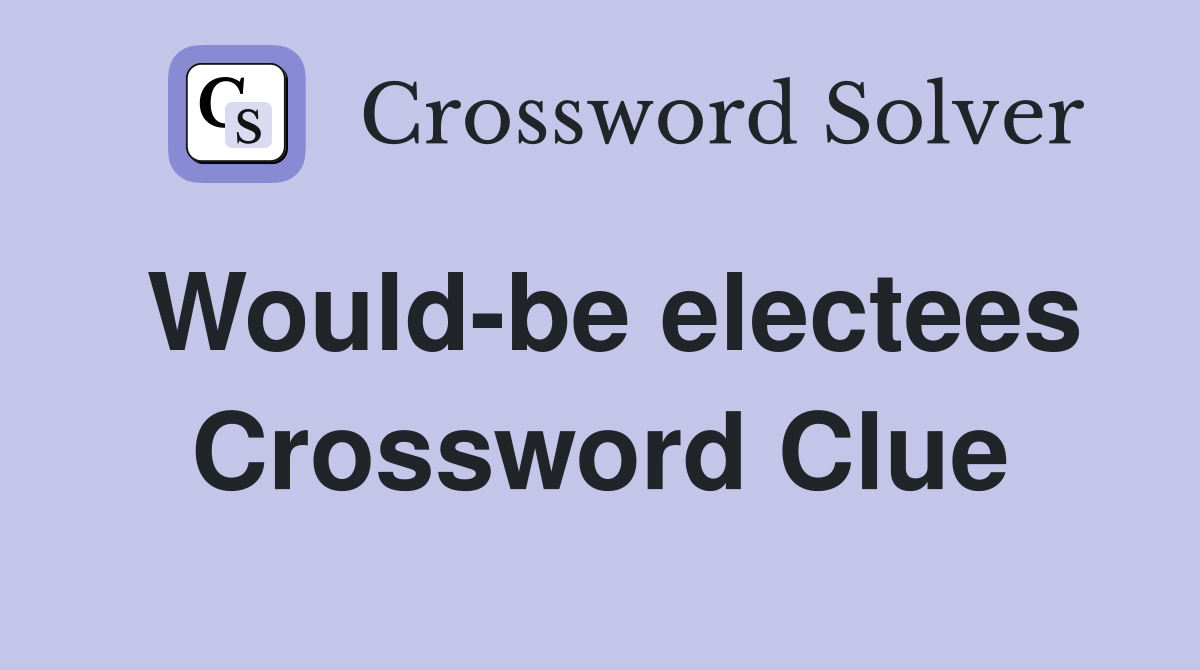 Would-be electees Crossword Clue