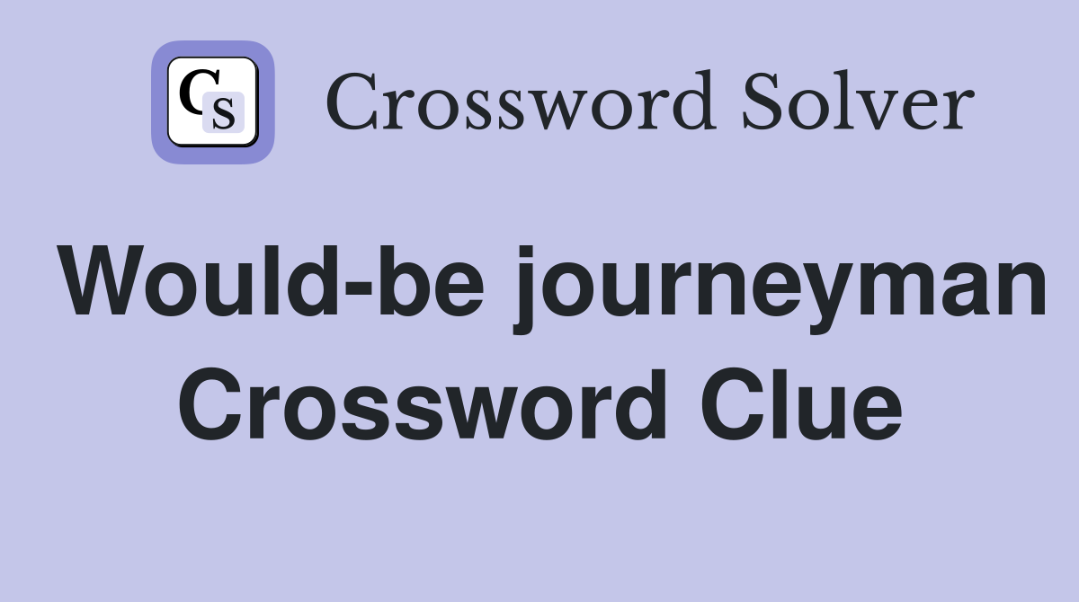 Would-be journeyman Crossword Clue