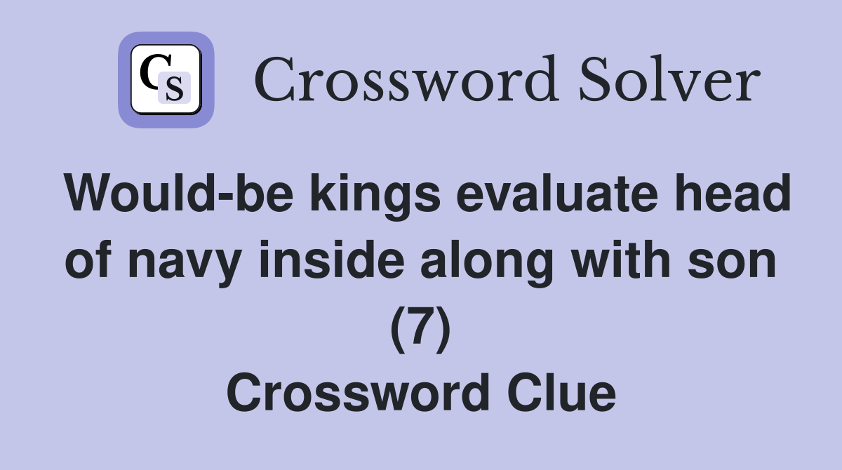 Would-be kings evaluate head of navy inside along with son (7) Crossword Clue