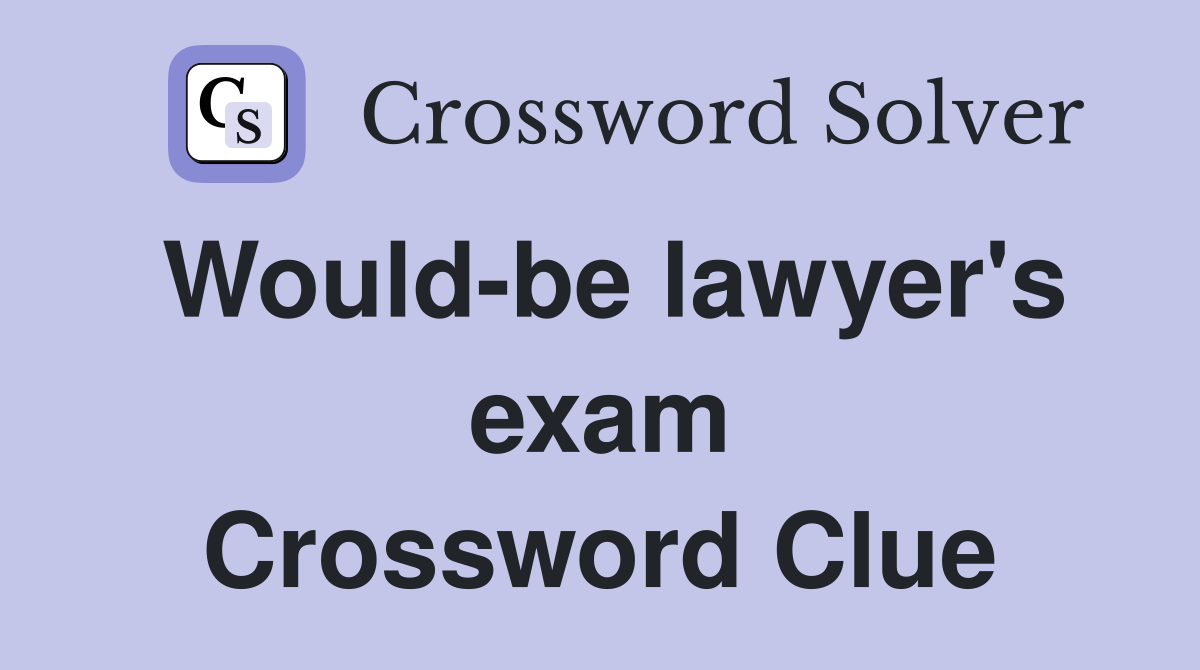 Would-be lawyer's exam Crossword Clue
