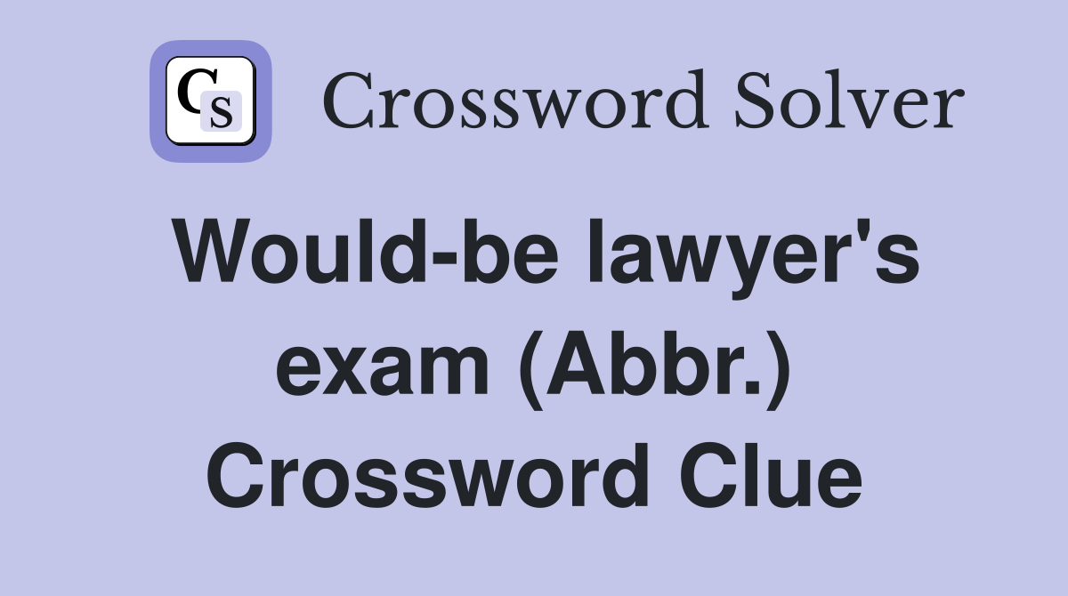 Would-be lawyer's exam (Abbr.) Crossword Clue