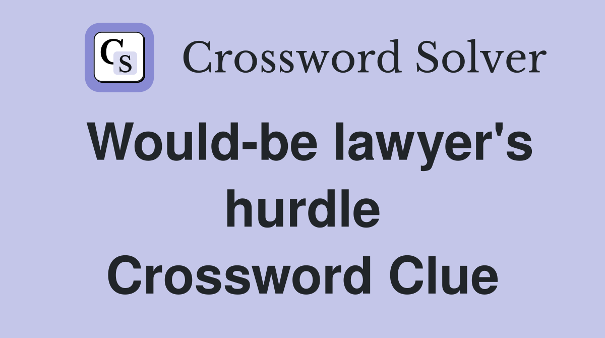 Would-be lawyer's hurdle Crossword Clue