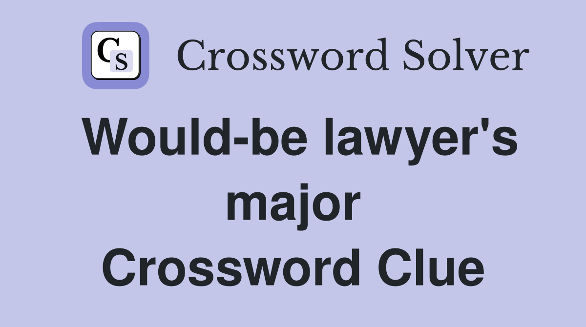 Would-be lawyer's major Crossword Clue