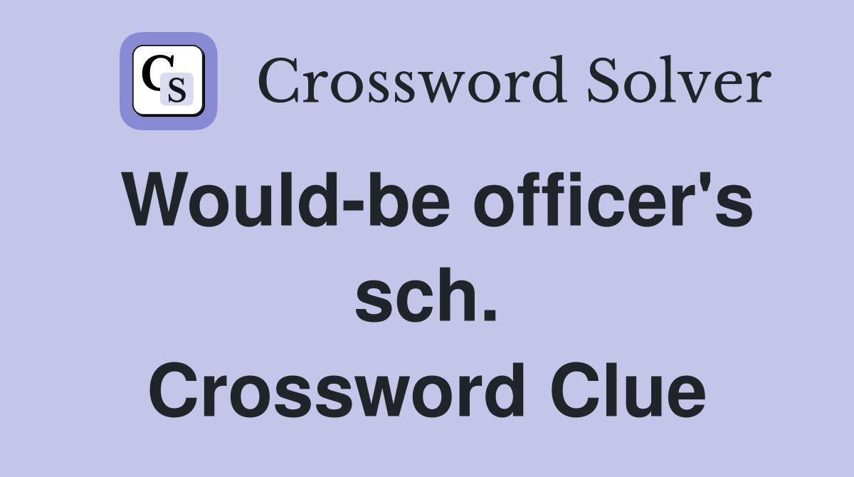 Would-be officer's sch. Crossword Clue