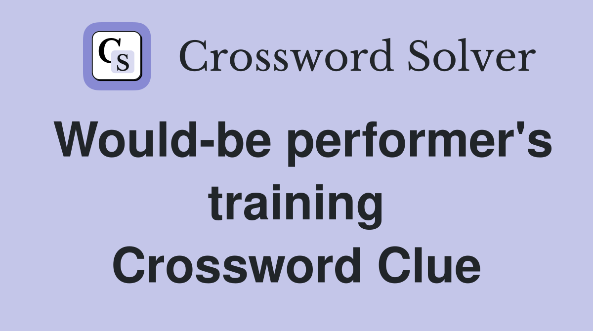 Would-be performer's training Crossword Clue