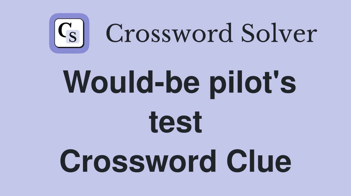 Would-be pilot's test Crossword Clue