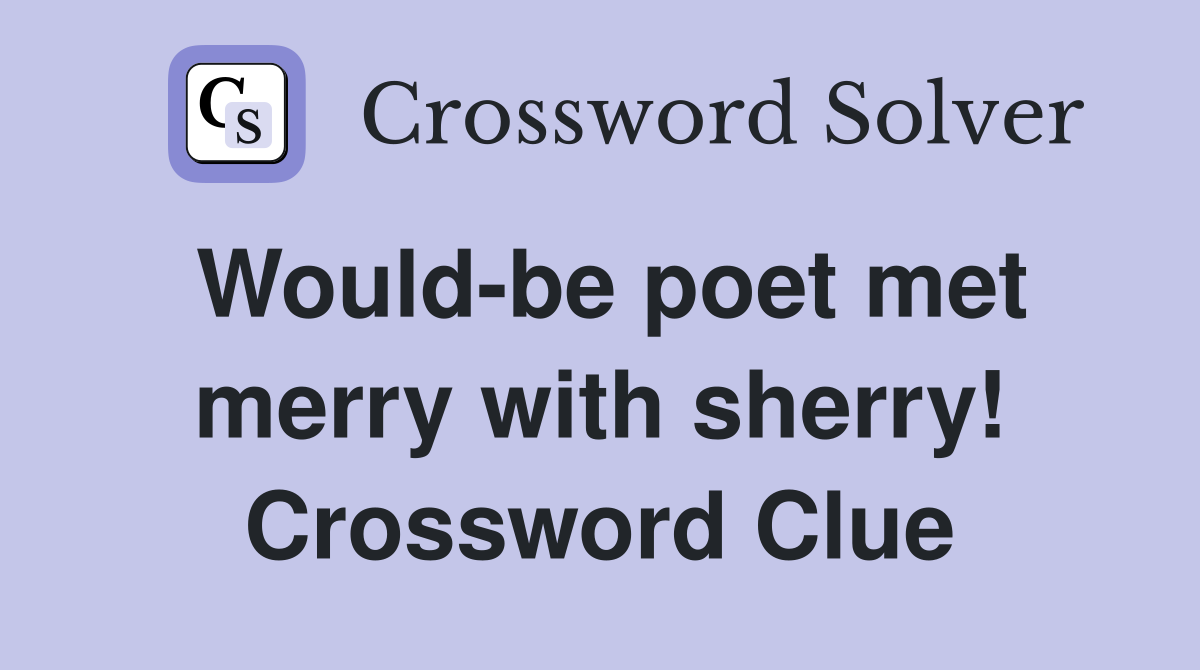 Would-be poet met merry with sherry! Crossword Clue