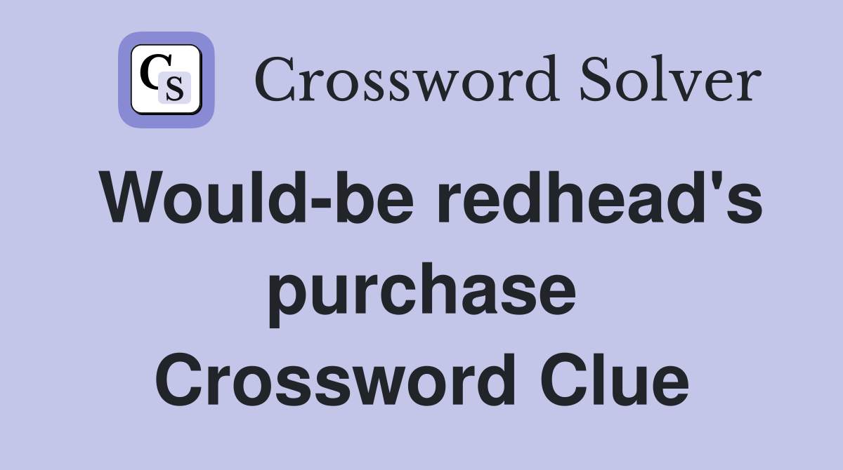 Would-be redhead's purchase Crossword Clue