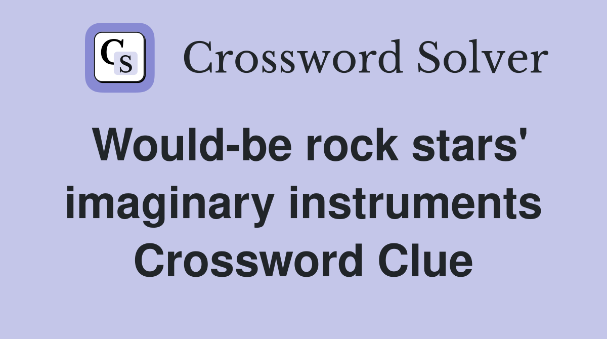 Would-be rock stars' imaginary instruments Crossword Clue