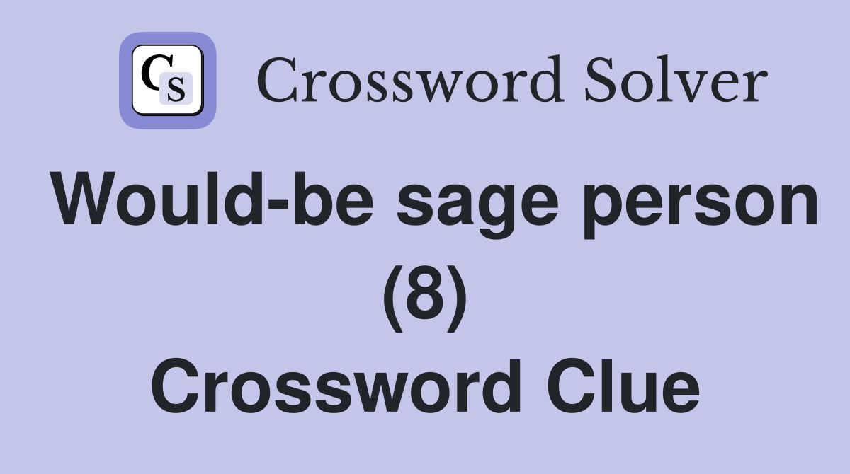Would-be sage person (8) Crossword Clue