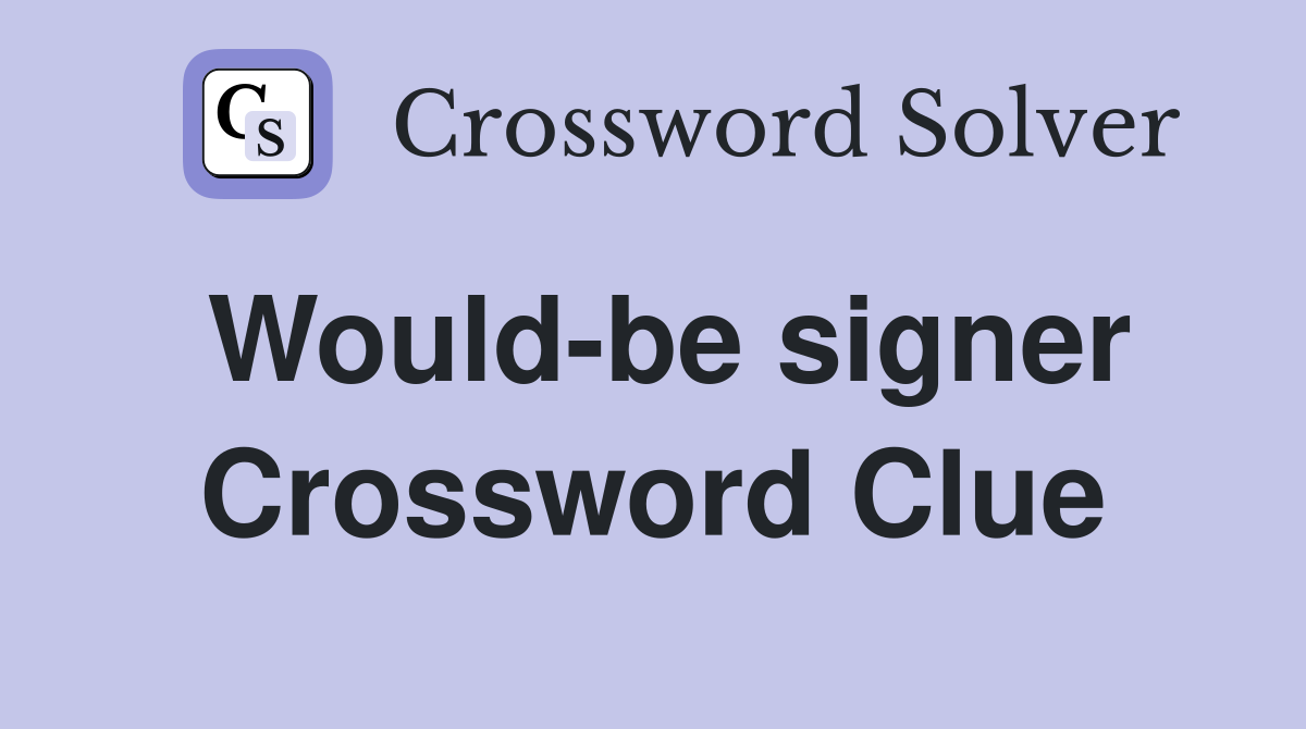 Would-be signer Crossword Clue