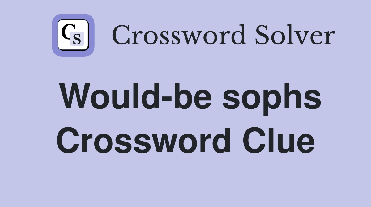 Would-be sophs Crossword Clue