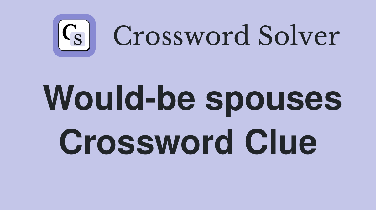 Would-be spouses Crossword Clue