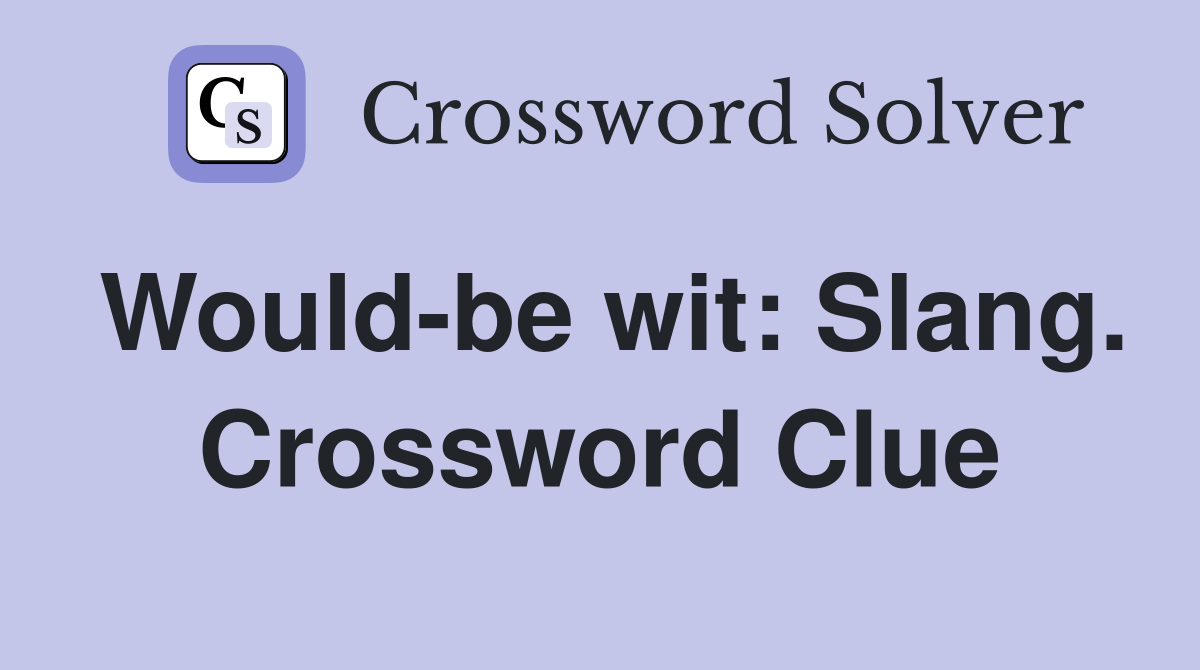 Would-be wit: Slang. Crossword Clue