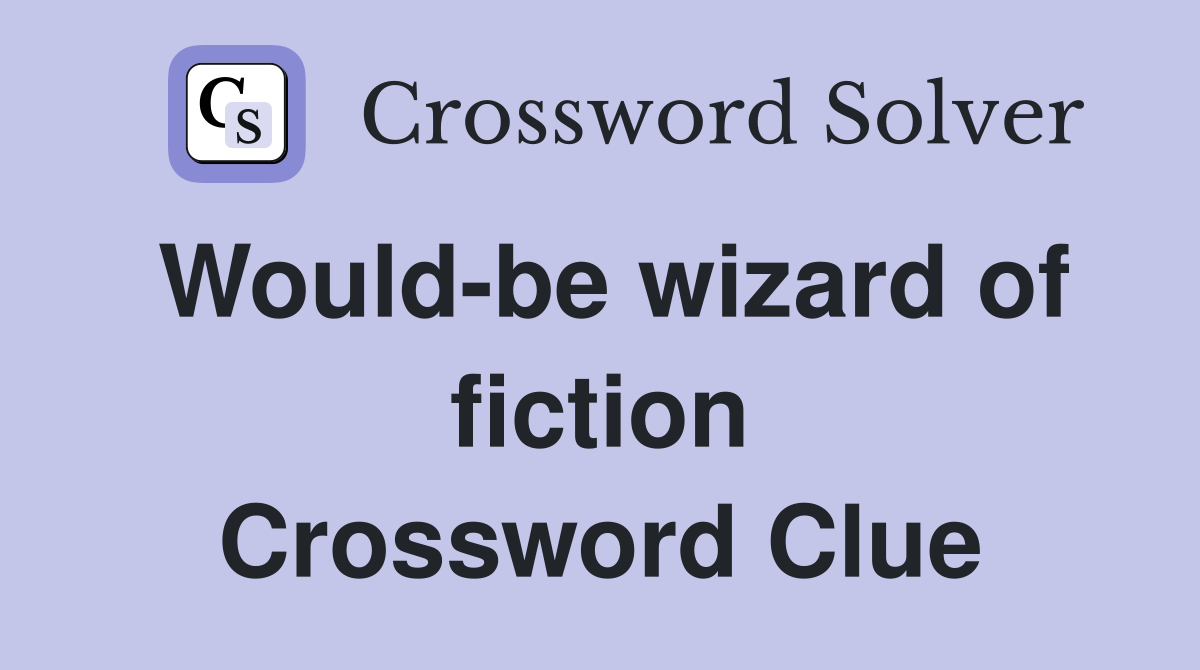 Would-be wizard of fiction Crossword Clue