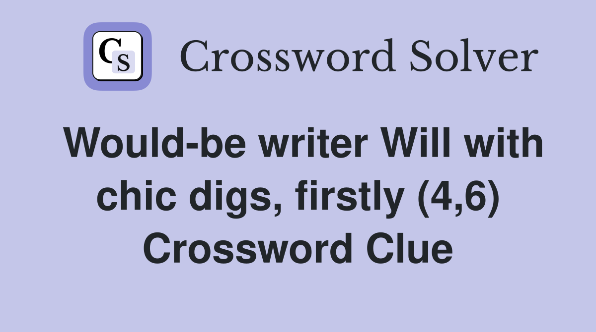 Would-be writer Will with chic digs, firstly (4,6) Crossword Clue