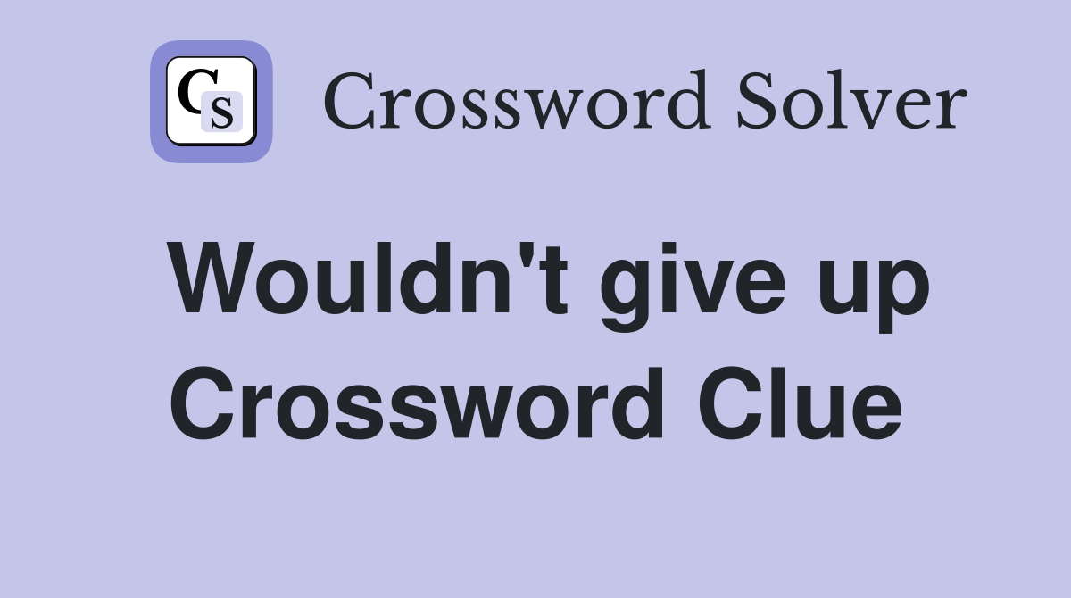 Wouldn't give up Crossword Clue