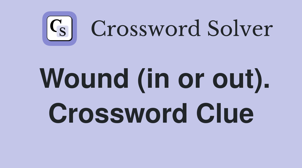 Wound (in or out). Crossword Clue