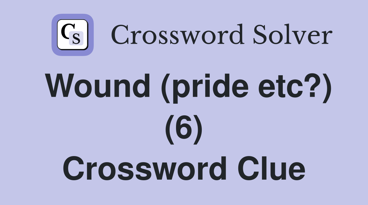 Wound (pride etc?) (6) Crossword Clue
