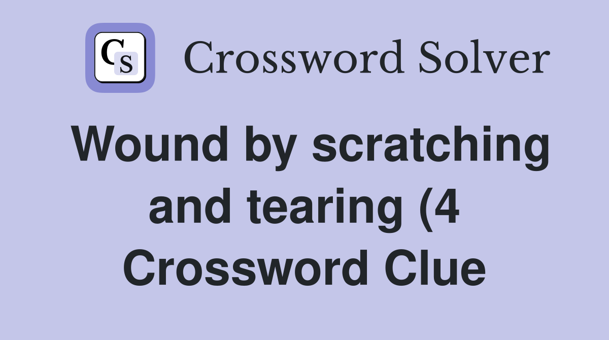 Wound by scratching and tearing (4) Crossword Clue Answers Wound by scratching and tearing (4) Crossword Clue Answers