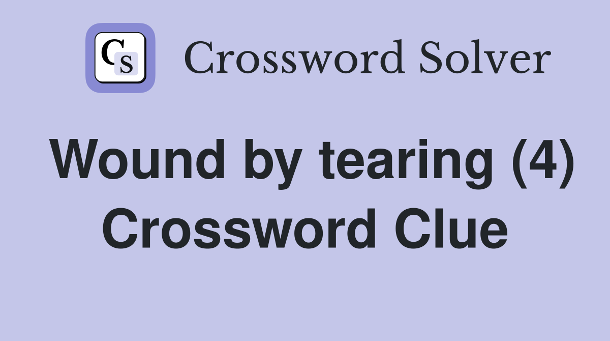 Wound by tearing (4) Crossword Clue