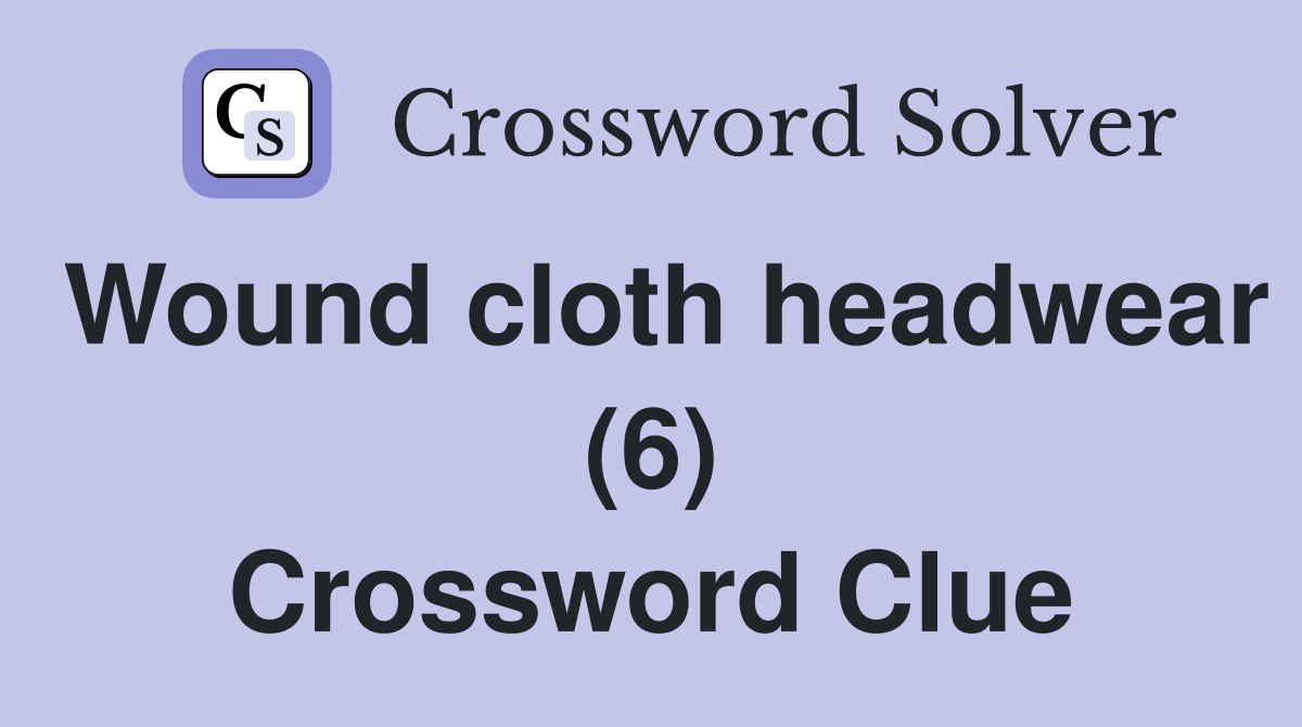 Wound cloth headwear (6) Crossword Clue