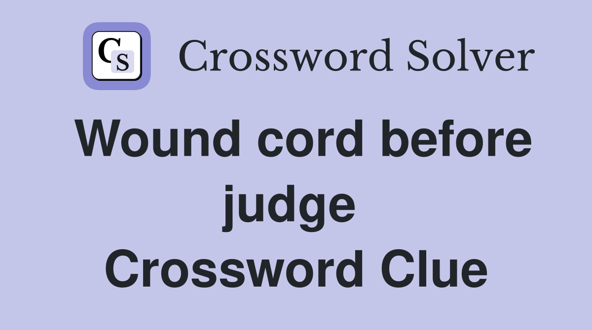 Wound cord before judge  Crossword Clue