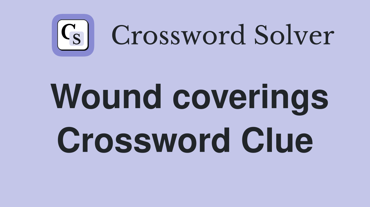 Wound coverings Crossword Clue
