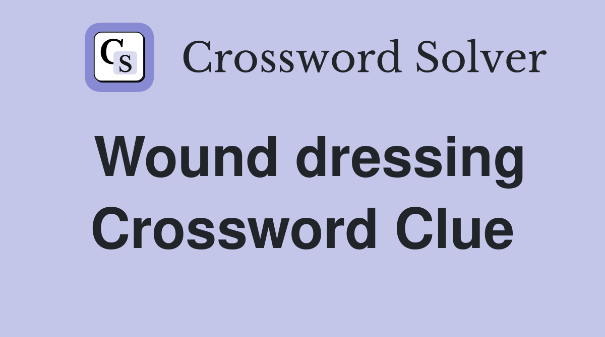 Wound dressing Crossword Clue