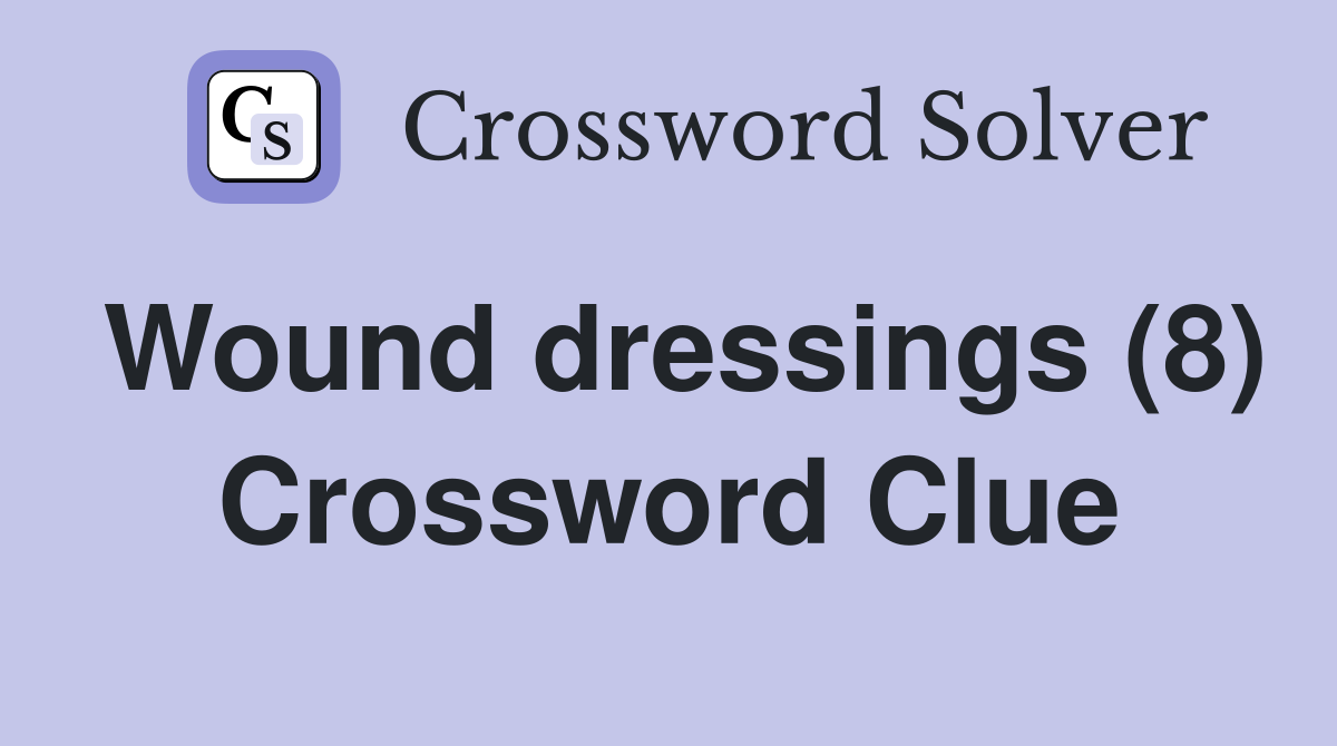 Wound dressings (8) Crossword Clue