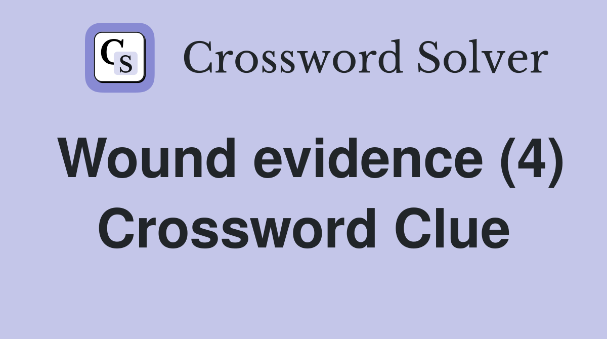 Wound evidence (4) Crossword Clue