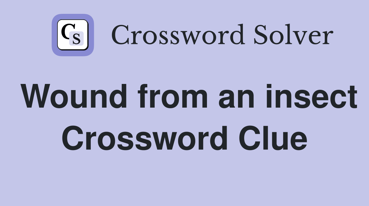 Wound from an insect Crossword Clue