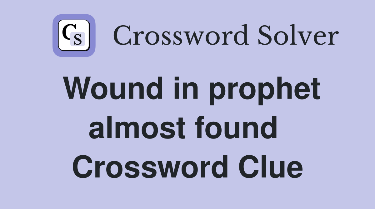 Wound in prophet almost found  Crossword Clue