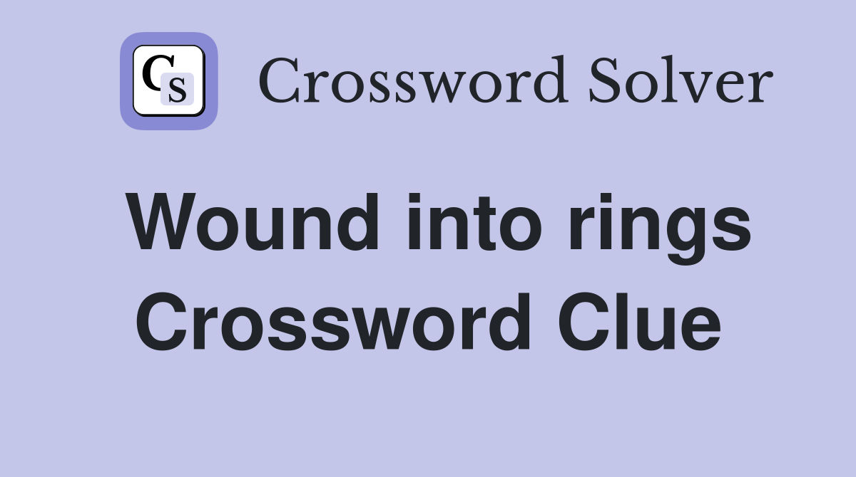 Wound into rings Crossword Clue