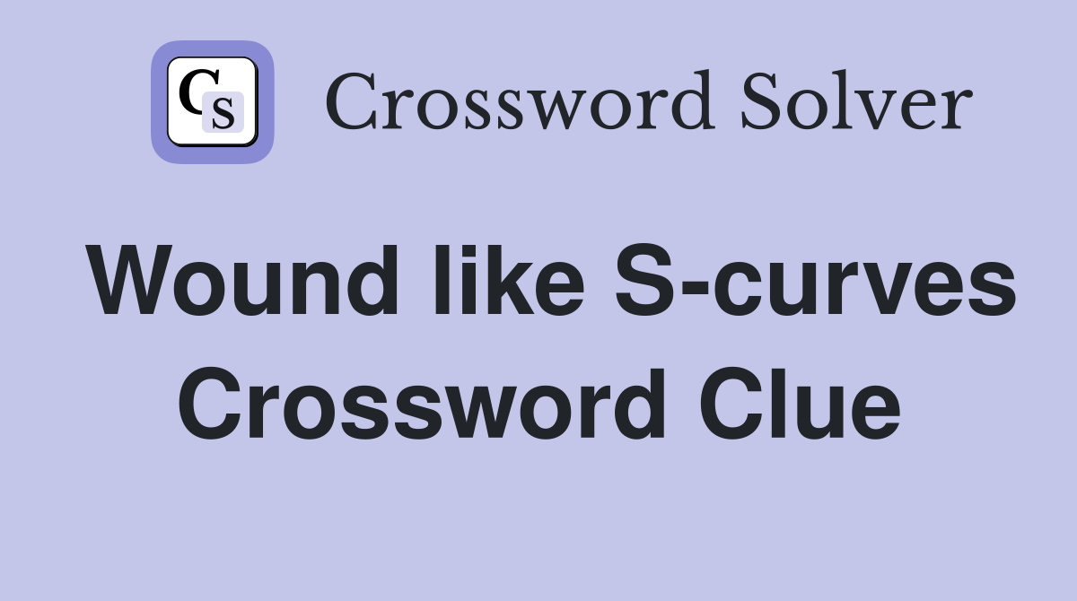 Wound like S-curves Crossword Clue