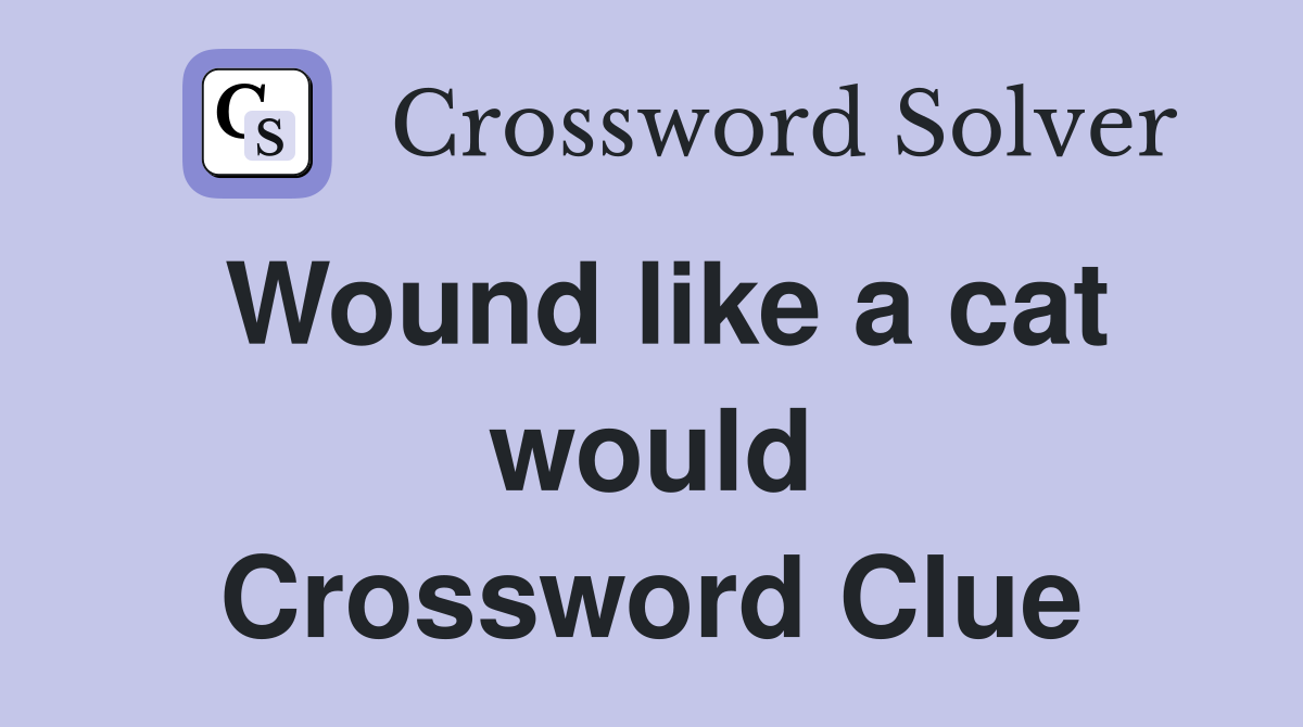 Wound like a cat would Crossword Clue